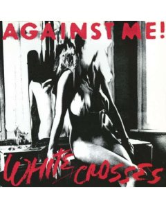 AGAINST ME! - WHITE CROSSES