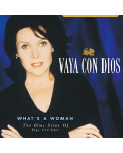 VAYA CON DIOS - WHAT'S A WOMAN: THE BLUE SIDES OF VAYA CON DIOS