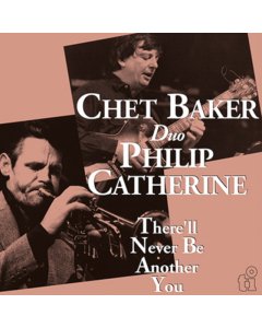 BAKER,CHET & PHILIP CATHERINE - THERE'LL NEVER BE ANOTHER YOU (180G)