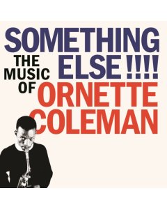 COLEMAN,ORNETTE - SOMETHING ELSE: THE MUSIC OF ORNETTE COLEMAN