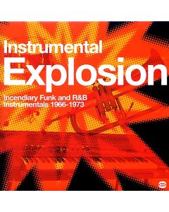 Instrumental Explosion: Incendiary Funk And R&B Instrumentals 1966-1973