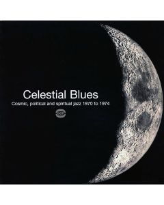 Celestial Blues: Cosmic, Political And Spiritual Jazz 1970 To 1974