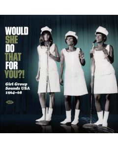 Would She Do That For You? Girl Group Sounds USA 1964-68