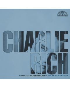 RICH,CHARLIE - I HEAR THOSE BLUES: RICH IN STEREO