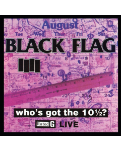 BLACK FLAG - WHO'S GOT THE 10 1/2: LIVE