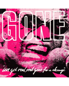 GONE - LET'S GET REAL REAL GONE FOR A CHANGE