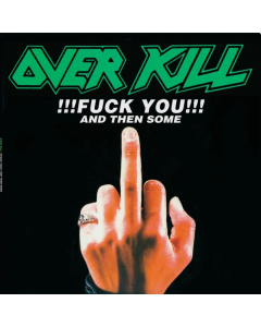OVERKILL - FUCK YOU & THEN SOME