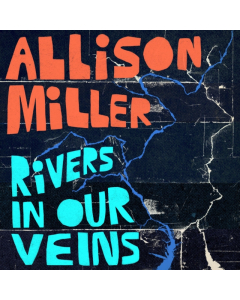 MILLER,ALLISON - RIVERS IN OUR VEINS