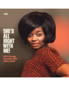 VARIOUS ARTISTS - SHE'S ALL RIGHT WITH ME! GIRL GROUP SOUNDS USA 1961-1968