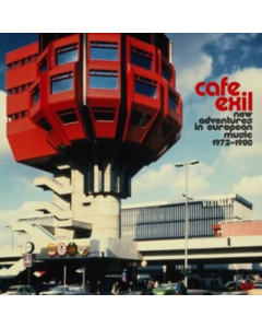 VARIOUS ARTISTS - CAFE EXIL: NEW ADVENTURES IN EUROPEAN MUSIC 1972-1980
