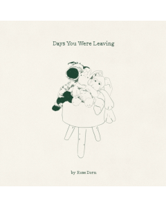 ROSE DORN - DAYS YOU WERE LEAVING