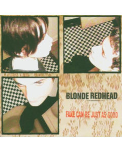 BLONDE REDHEAD - FAKE CAN BE JUST AS GOOD