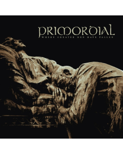 PRIMORDIAL - WHERE GREATER MEN HAVE FALLEN