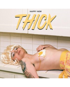 THICK - HAPPY NOW