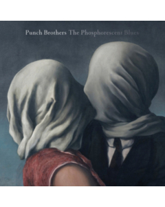 PUNCH BROTHERS - PHOSPHORESCENT BLUES