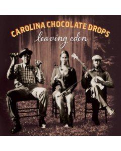 Leaving Eden - Carolina Chocolate Drops
