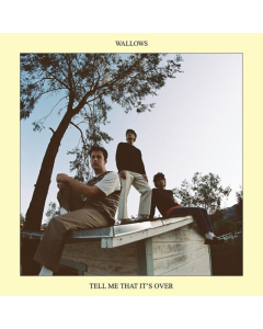 WALLOWS - TELL ME THAT IT'S OVER (YELLOW VINYL)