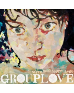 GROUPLOVE - NEVER TRUST A HAPPY SONG (GREEN VINYL)