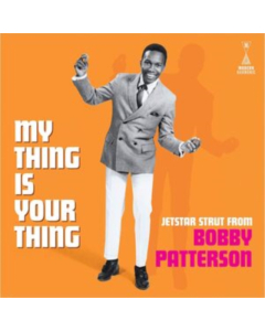 PATTERSON,BOBBY - MY THING IS YOUR THING - JETSTAR STRUT FROM BOBBY PATTERSON