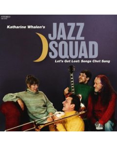 WHALEN,KATHARINE JAZZ SQUAD - LET’S GET LOST: SONGS CHET SANG