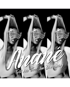 ANANE - TELL ME THAT I'M DREAMING (LOUIE VEGA & DAVE LEE REMIXES)