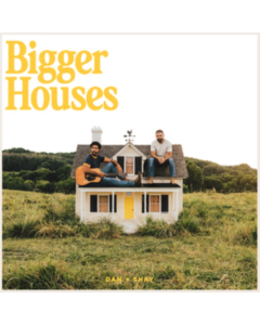 DAN + SHAY - BIGGER HOUSES