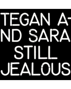 TEGAN & SARA - STILL JEALOUS