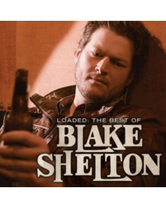 Blake Shelton - Loaded: Best Of Blake Shelton