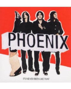 PHOENIX - IT'S NEVER BEEN LIKE THAT