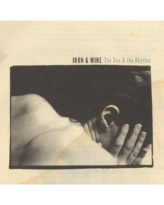 IRON & WINE - SEA & THE RHYTHM