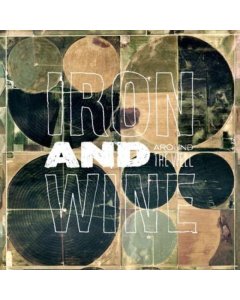 IRON & WINE - AROUND THE WELL