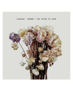 SLEATER KINNEY - NO CITIES TO LOVE