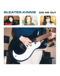 SLEATER KINNEY - DIG ME OUT
