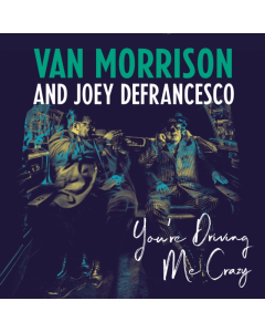 MORRISON,VAN & JOEY DEFRANCESCO - YOU'RE DRIVING ME CRAZY (2LP/140G/DL CODE)