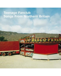 TEENAGE FANCLUB - SONGS FROM NORTHERN BRITAIN (REMASTERED)