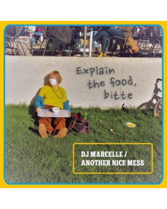 DJ MARCELLE; ANOTHER NICE MESS - EXPLAIN THE FOOD / BITTE (IMPORT)