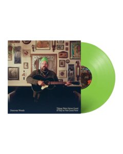 WOODS,DONOVAN - THINGS WERE NEVER GOOD IF THEY'RE NOT GOOD NOWÂ (LIME GREEN VINYL) (I)