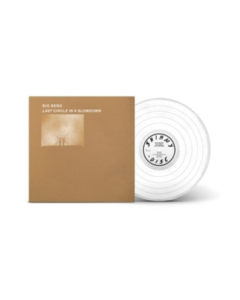 BIG BEND - LAST CIRCLE IN A SLOWDOWN (CLEAR VINYL)