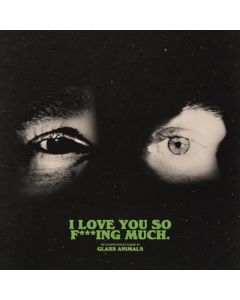 GLASS ANIMALS - I LOVE YOU SO F***ING MUCH (X)