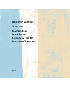 Benjamin Lackner: Spindrift - Benjamin / Mathias Eick / Mark Turner / Linda May Han Oh / Matthieu Chazarenc Lackner
