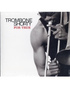 TROMBONE SHORTY - FOR TRUE