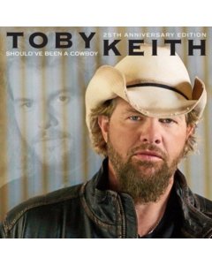 KEITH,TOBY - SHOULD'VE BEEN A COWBOY (25TH ANNIVERSARY EDITION)