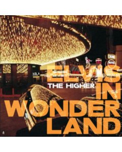 HIGHER - ELVIS IN WONDERLAND