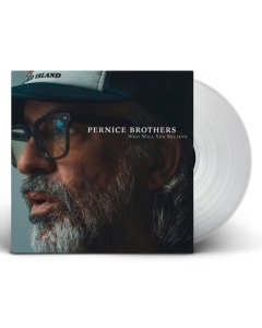 PERNICE BROTHERS - WHO WILL YOU BELIEVE (CLEAR VINYL) (I)