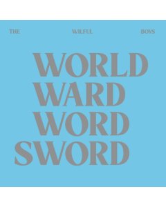 WILFUL BOYS - WORLD WARD WORD SWORD