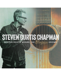 Steven Curtis Chapman - Deeper Roots: Where The Bluegrass Grows