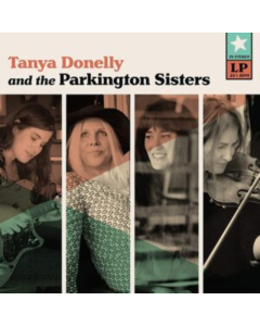 DONELLY,TANYA; PARKINGTON SISTERS - TANYA DONELLY & THE PARKINGTON SISTERS (TEAL COLORED VINYL/DL)
