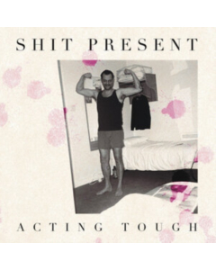 SHIT PRESENT - ACTING TOUGH EP