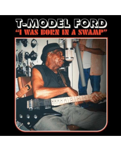 T-MODEL FORD - I WAS BORN IN A SWAMP (CLEAR RED VINYL)