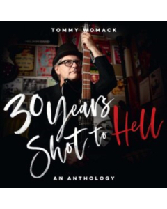 WOMACK,TOMMY - 30 YEARS SHOT TO HELL: A TOMMY WOMACK ANTHOLOGY (2LP)